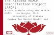 The Alabama REACH Demonstration Project (ARDP) A case example using the RE-AIM model Lou Burgio, Ph.D. University of Alabama Center for Mental Health and.