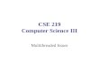 CSE 219 Computer Science III Multithreaded Issues.