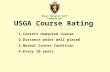 Royal Belgian Golf Federation USGA Course Rating 1.Correct measured Course 2.Distance point well placed 3.Normal Course Condition 4.Every 10 years.