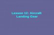 Lesson 12: Aircraft Landing Gear. Shock Absorbers Steel Leaf or Tubular Spring Bungee Shock Cord Oleo Shock Strut.