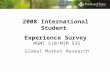 2008 International Student Experience Survey MGMT 510/MIM 535 Global Market Research.