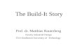 The Build-It Story Prof. dr. Matthias Rauterberg Faculty Industrial Design TU/e Eindhoven University of Technology.