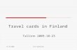 23.10.2009Veli Heikkinen Travel cards in Finland Tallinn 2009-10-23.