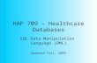 HAP 709 – Healthcare Databases SQL Data Manipulation Language (DML) Updated Fall, 2009.