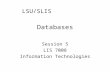 Databases Session 5 LIS 7008 Information Technologies LSU/SLIS.