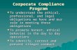 1 1 Corporate Compliance Program  To understand the ethical, professional, and legal obligations we have and our role in meeting these obligations  To.