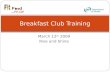 March 12 th 2009 Rise and Shine Breakfast Club Training.