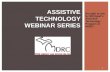 Brought to you by Michigan’s Assistive Technology Program at MDRC. ASSISTIVE TECHNOLOGY WEBINAR SERIES 1.