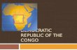 DEMOCRATIC REPUBLIC OF THE CONGO. BASIC FACTS Geography  Area: ¼ size of USA  Capital: Kinshasa  Climate: tropical equatorial.