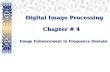 Digital Image Processing Chapter # 4 Image Enhancement in Frequency Domain Digital Image Processing Chapter # 4 Image Enhancement in Frequency Domain.