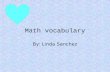 Math vocabulary By: Linda Sanchez. integer Any whole number and/or… inverse of a whole number.