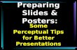 Preparing Slides & Posters: Some Perceptual Tips for Better Presentations.