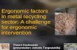 Ergonomic factors in metal recycling sector: A challenge for ergonomic intervention Theoni Koukoulaki (presentation: Antonis Targoutzidis)