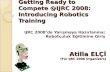 Getting Ready to Compete @IJRC 2008: Introducing Robotics Training IJRC 2008’de Yarışmaya Hazırlanma: Robotçuluk E ğ itimine Giriş Atilla ELÇ İ (For IJRC.