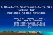 A Bluetooth Scatternet-Route Structure for Multihop Ad Hoc Networks Yong Liu, Myung J. Lee, and Tarek N. Saadawi 2003 IEEE Journal on Selected Areas in.
