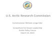 U.S. Arctic Research Commission Commissioner Michele Longo Eder Consortium for Ocean Leadership Public Policy Forum March 10, 2010.