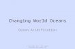 Changing World Oceans Ocean Acidification © Copyright 2014 - all rights reserved .