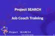 Project SEARCH Job Coach Training Project SEARCH copyright 1.