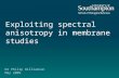 Exploiting spectral anisotropy in membrane studies Dr Philip Williamson May 2009.