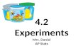 4.2 Experiments Mrs. Daniel AP Stats. Section 4.2 Experiments After this section, you should be able to… DISTINGUISH observational studies from experiments.