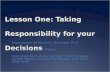 Lesson One: Taking Responsibility for your Decisions Organization by Marilee J. Bresciani, Ph.D. Most Photos by Dan Megna Inspiration from all my teachers.