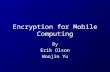 Encryption for Mobile Computing By Erik Olson Woojin Yu.