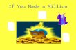 If You Made a Million The author’s purpose is _____. A.to entertain B.to give information on our money system C.to teach you how to make a million D.to.