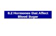 8.2 Hormones that Affect Blood Sugar. Review What is the Endocrine System? What are the two types of hormones? How do they differ in terms of hormone-