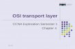 1 7-Oct-15 OSI transport layer CCNA Exploration Semester 1 Chapter 4.