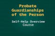Probate Guardianships of the Person Self-Help Overview Course.
