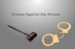 Crimes Against the Person `. 2 categories of crime Crimes against property are crimes that involve a person’s things: money; personal property; land;