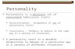 Personality  Personality is a distinct set of consistent behavioral traits Distinctiveness - Uniqueness of set of personality traits Consistency - Tendency.