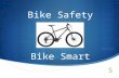 Bike Safety Bike Smart. Types of Helmets Head injury is the leading cause of bicycle related deaths. 75% of all bike related fatalities could be prevented.