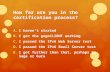 How far are you in the certification process? A.I haven’t started B.I got the gogoCLIENT working C.I passed the IPv6 Web Server test D.I passed the IPv6.