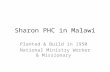 Sharon PHC in Malawi Planted & Build in 1950 National Ministry Worker & Missionary.