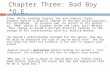 Chapter Three: Bad Boy *O.E. Stem: While reading chapter two and chapter three, readers notice a drastic change in the way David explains his childhood.