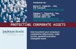 1 PROTECTING CORPORATE ASSETS How to protect your company’s confidential information, trade secrets, goodwill and other intangible assets Presented By: