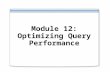 Module 12: Optimizing Query Performance. Overview Introducing the Query Optimizer Tuning Performance Using SQL Utilities Using an Index to Cover a Query.