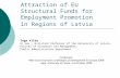 Attraction of EU Structural Funds for Employment Promotion in Regions of Latvia Inga Vilka Dr.oec., Assistant Professor of the University of Latvia, Faculty.