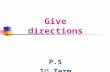 Give directions P.5 1 st Term. walk pastwalk past the cafe post office cafe news- stand cafe.
