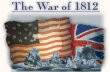 War of 1812 Video James Madison & the War of 1812 http://www.history.com/topics/war-of- 1812.