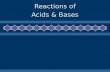 Reactions of Acids & Bases Reactions of Acids & Bases.