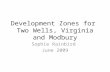 Development Zones for Two Wells, Virginia and Modbury Sophie Rainbird June 2009.