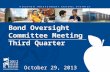 Bond Oversight Committee Meeting Third Quarter October 29, 2013.