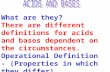 What are they? There are different definitions for acids and bases dependent on the circumstances. Operational Definition - (Properties in which they.