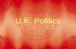 U.K. Politics. I. General introduction 1. parliamentary democracy constitutional monarch 2. The British Constitution  Much of the constitution is based.