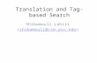Translation and Tag-based Search Shibamouli Lahiri (shibamouli@cse.psu.edu)shibamouli@cse.psu.edu.
