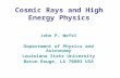Cosmic Rays and High Energy Physics John P. Wefel Department of Physics and Astronomy Louisiana State University Baton Rouge, LA 70803 USA.