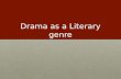 Drama as a Literary genre. Drama is the specific mode of fiction represented in performance. The term comes from a Greek word meaning "action" (Classical.