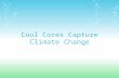 Cool Cores Capture Climate Change. Goals & Objectives To determine the effect of Earth's temperature changes, and glaciers' respective movements, on ice.